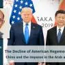 The Decline of American Hegemony: The Rise of China and the Impasse in the Arab and Islamic East