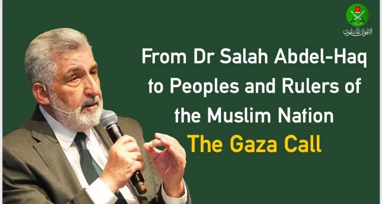 The Gaza Call – From Dr Salah Abdel-Haq  to Peoples and Rulers of the Muslim Nation