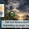 KSA and Muslim Brotherhood: Rebuilding Strategic Consensuses